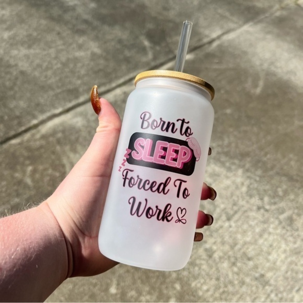 Handmade Born To Sleep Forced To Work 16oz Frosted Glass Cup